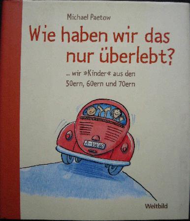 Paetow Michael - Buch: Wie haben wir das nur überlebt? - 2006 - mge-shop