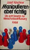 Kirschner Josef - Taschenbuch: Manipulieren - aber richtig - 1979 - mge-shop